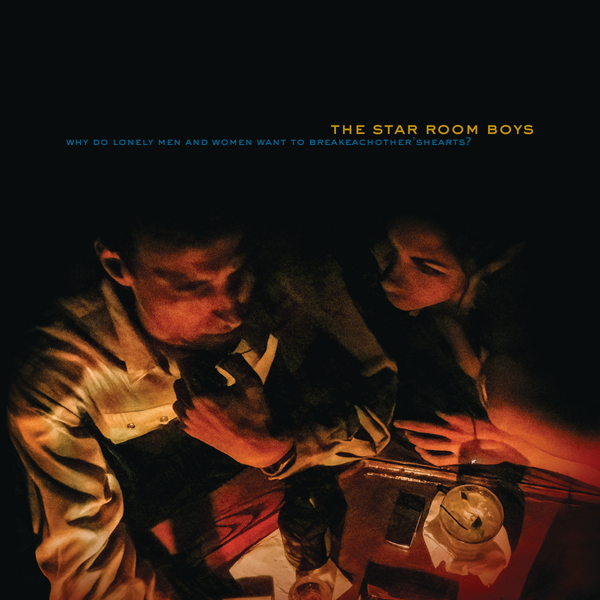 The Star Room Boys - Why Do Lonely Men and Women Want to Break Each Other’s Hearts? [CD]